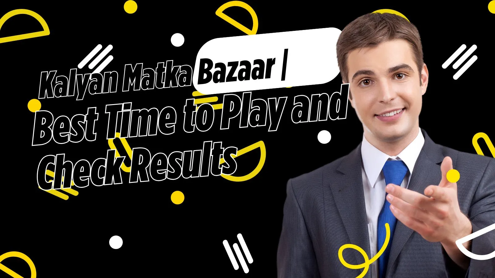 Kalyan Matka Bazaar | Best Time to Play and Check Results